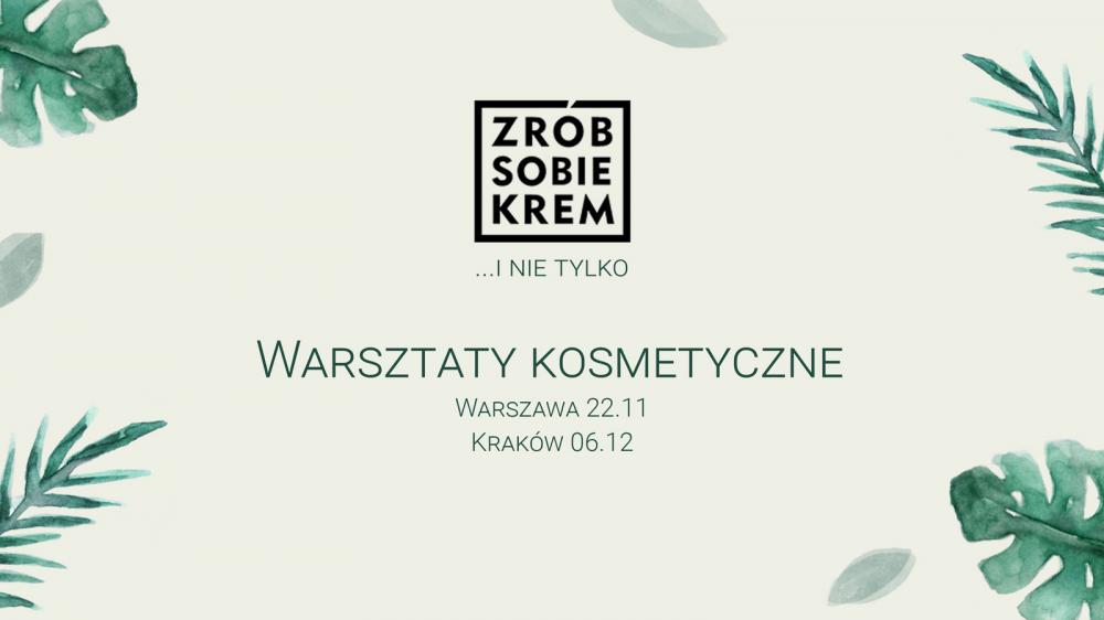 Ostatnie w tym roku warsztaty kosmetyczne Zrób Sobie Krem (Kraków i Warszawa)
