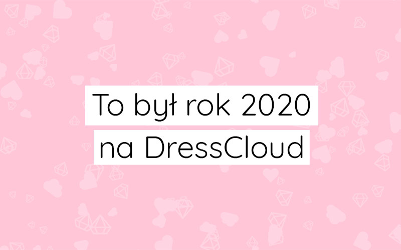 infoblog dresscloud To był rok 2020 na DressCloud!
