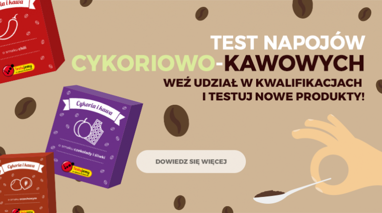 Test napojów cykoriowo-kawowych - zgłoszenia tylko DZISIAJ